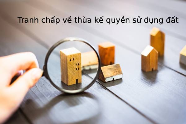 Thủ tục giải quyết tranh chấp thừa kế quyền sử dụng đất