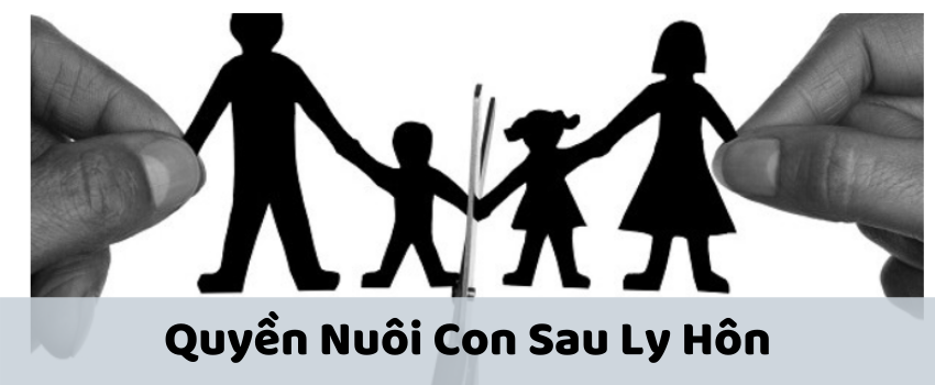 Quyền nuôi con sau ly hôn được quy định như thế nào?